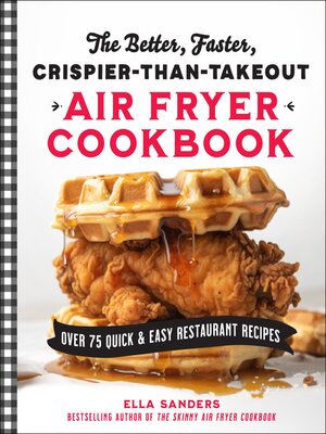 cover image of The Better, Faster, Crispier-than-Takeout Air Fryer Cookbook